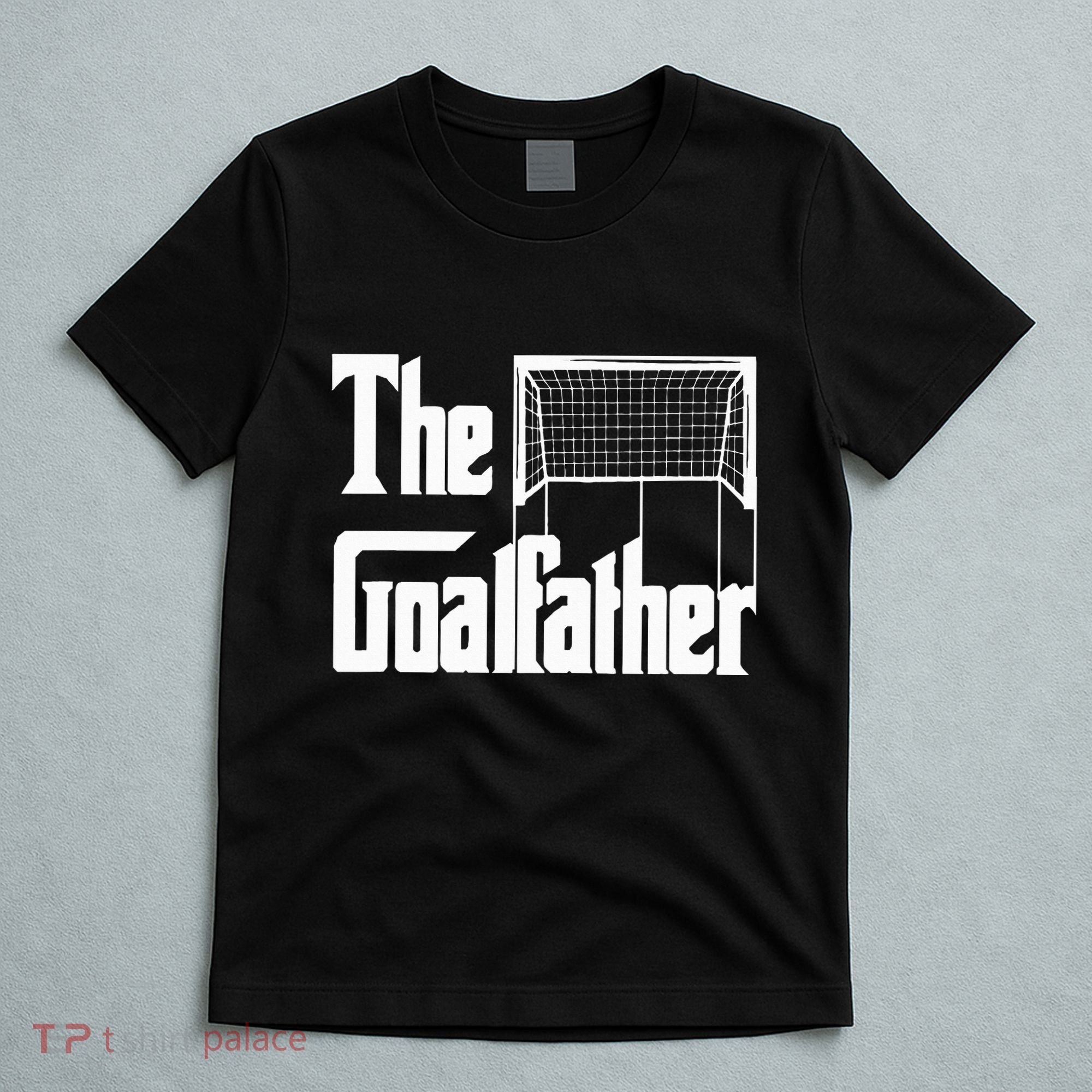The Goalfather Dad Soccer Goalkeeper Goalie Coach T-Shirt