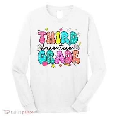 Third Grade Dream Team Back To School Teacher Students Long Sleeve Shirt