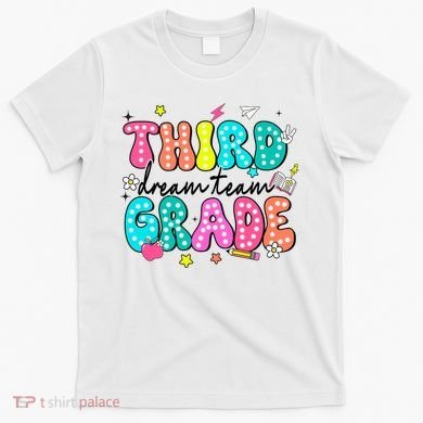 Third Grade Dream Team Back To School Teacher Students T-Shirt