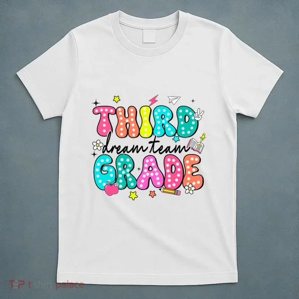 Third Grade Dream Team Back To School Teacher Students T-Shirt