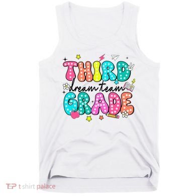 Third Grade Dream Team Back To School Teacher Students Tank Top