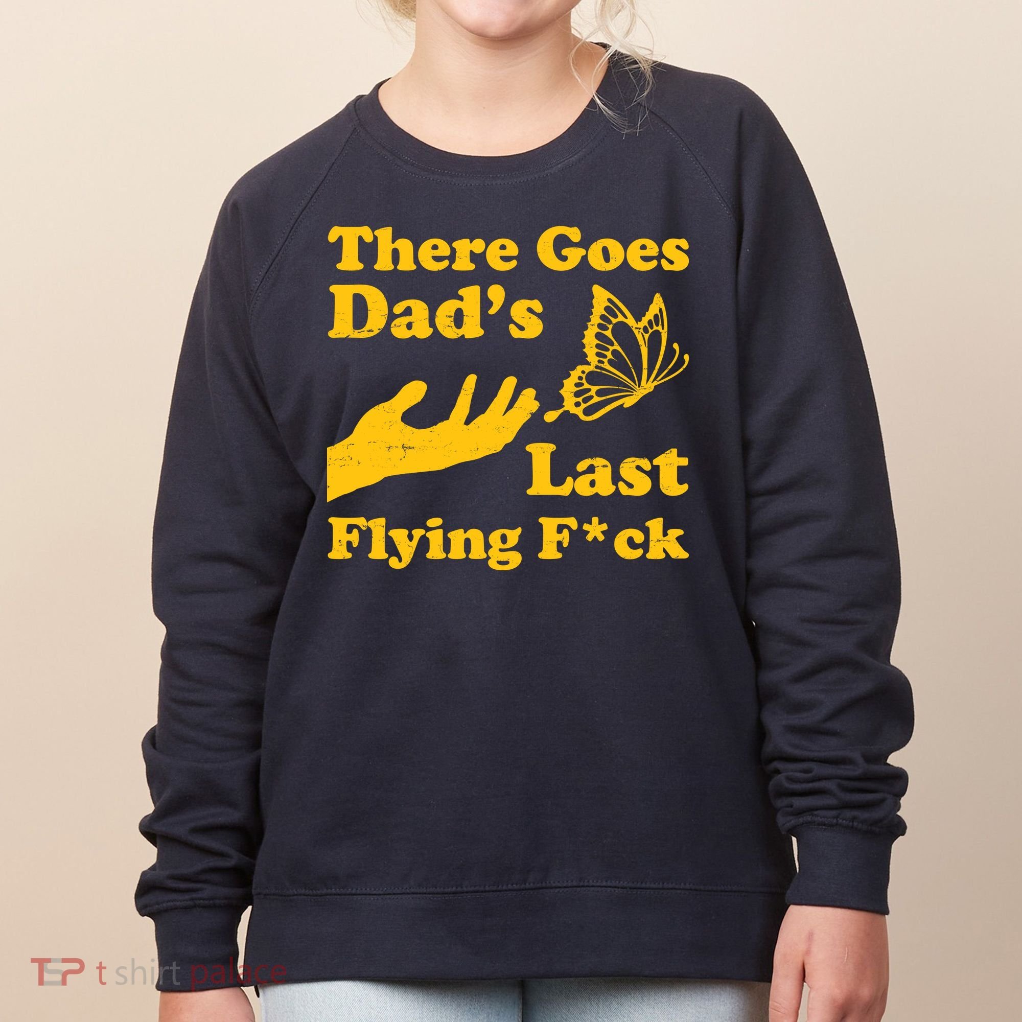 There Goes Dad's Last Flying Fuck Women's Sweatshirt
