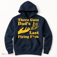 There Goes Dad's Last Flying Fuck Hoodie thumb 0
