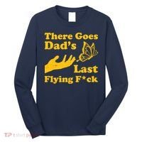 There Goes Dad's Last Flying Fuck Long Sleeve Shirt thumb 0