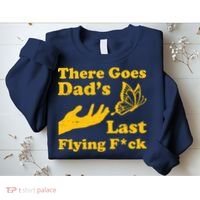 There Goes Dad's Last Flying Fuck Sweatshirt thumb 2