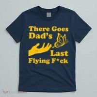 There Goes Dad's Last Flying Fuck T-Shirt thumb 5