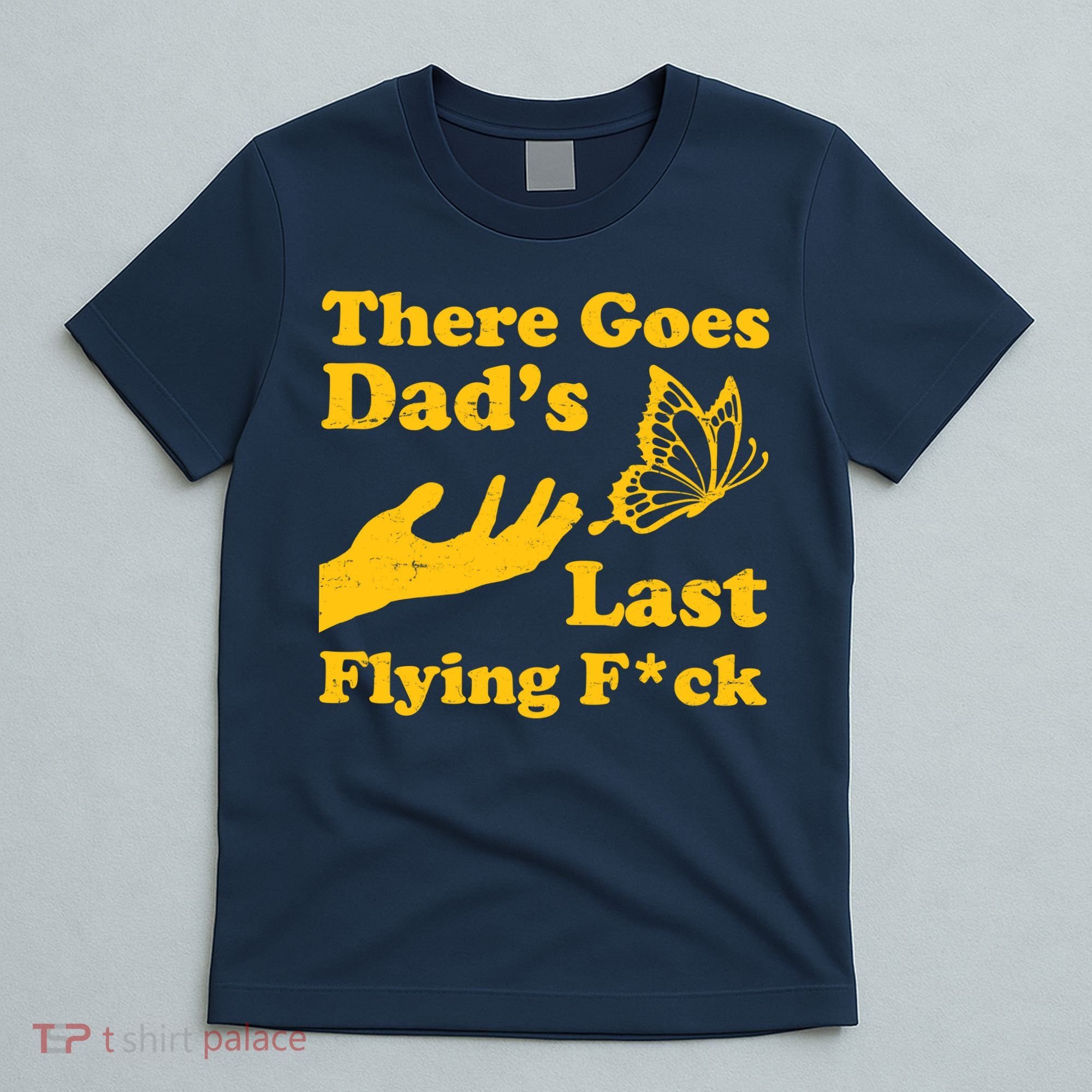 There Goes Dad's Last Flying Fuck T-Shirt