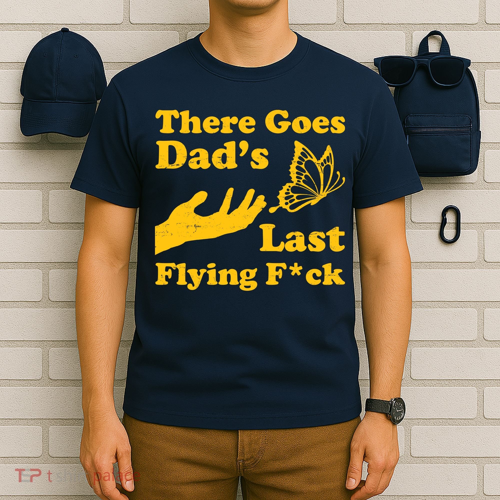 There Goes Dad's Last Flying Fuck T-Shirt
