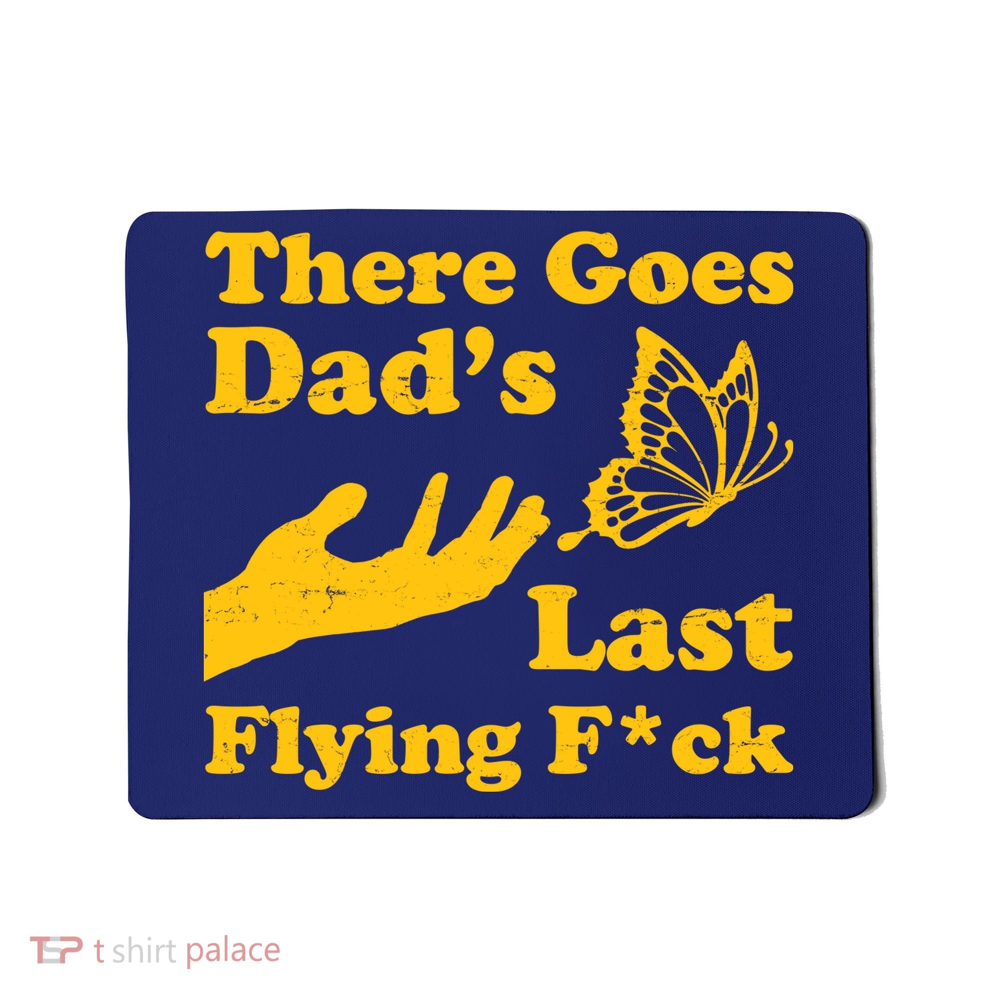 There Goes Dad's Last Flying Fuck Mousepad