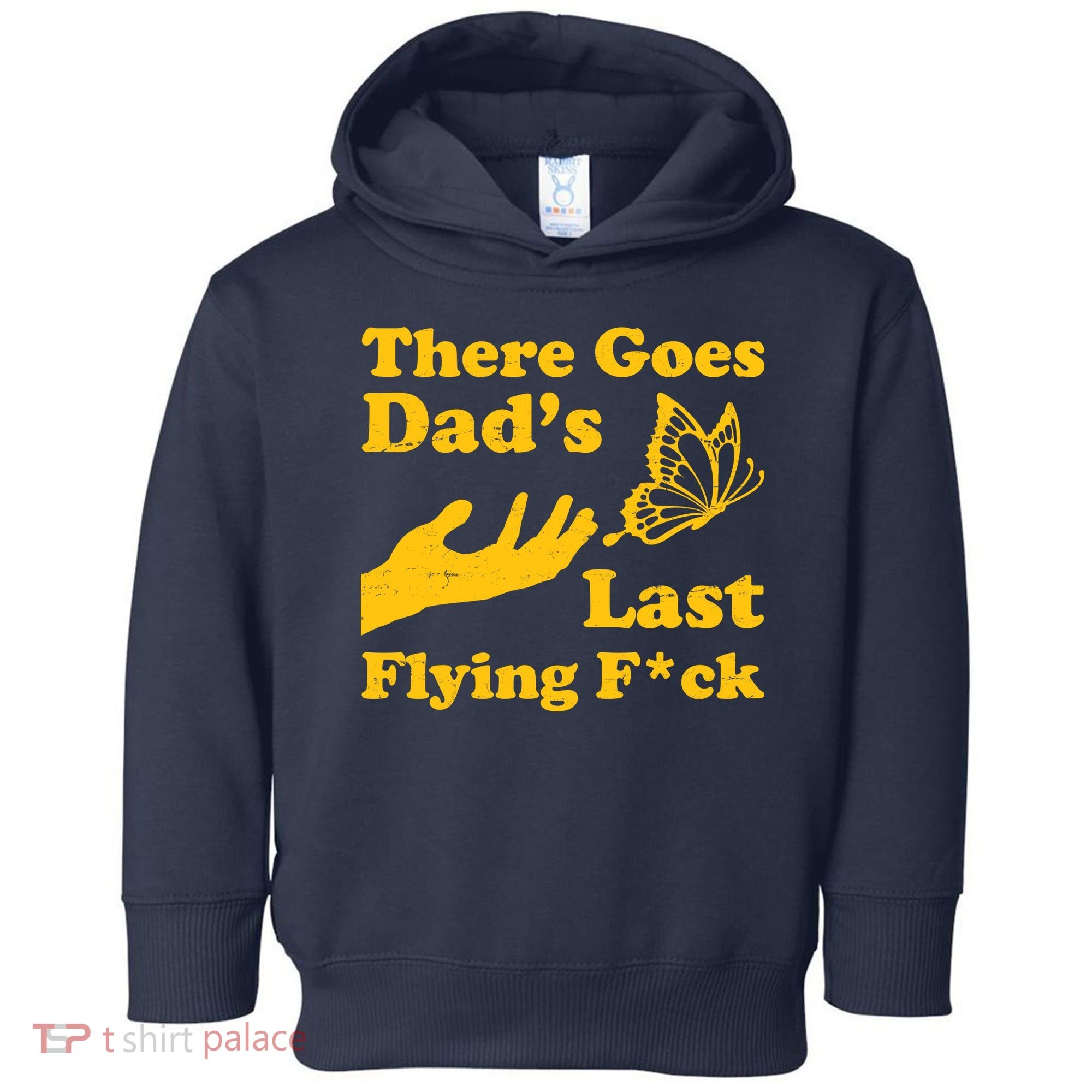 There Goes Dad's Last Flying Fuck Toddler Hoodie