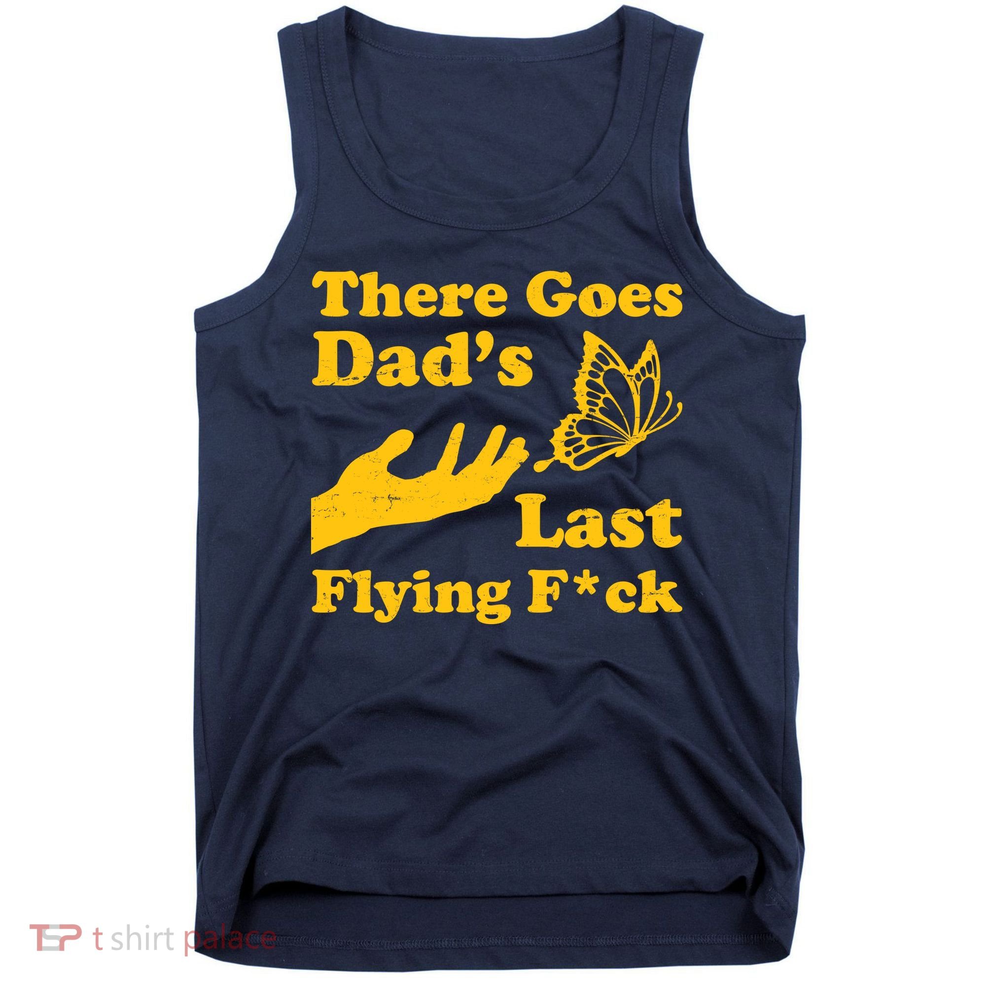 There Goes Dad's Last Flying Fuck Tank Top