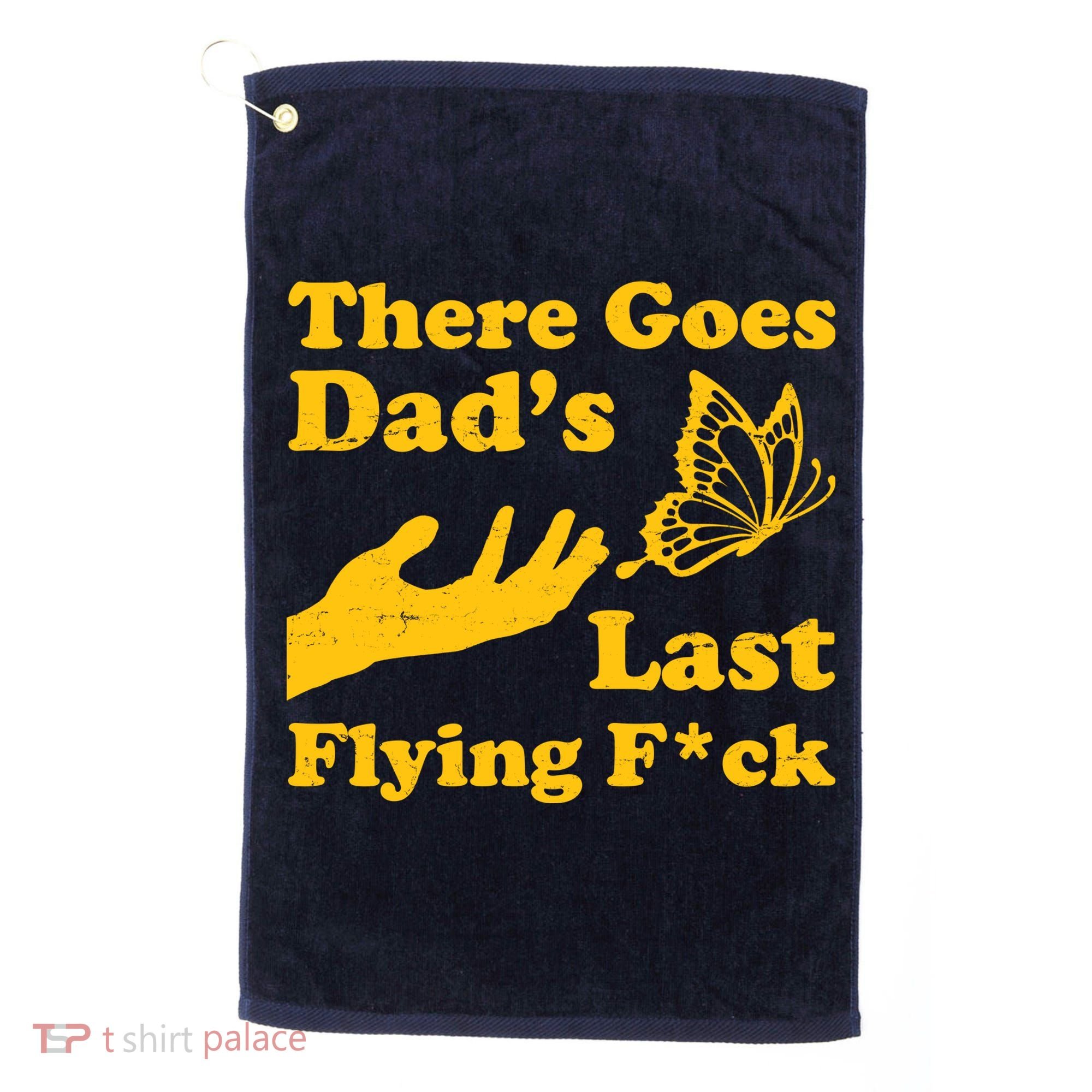 There Goes Dad's Last Flying Fuck Golf Towel