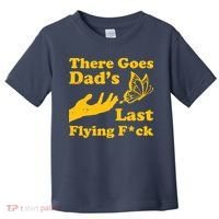 There Goes Dad's Last Flying Fuck Toddler T-Shirt thumb 0