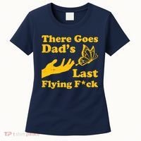 There Goes Dad's Last Flying Fuck Women's T-Shirt thumb 0