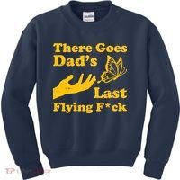 There Goes Dad's Last Flying Fuck Kids Sweatshirt thumb 0