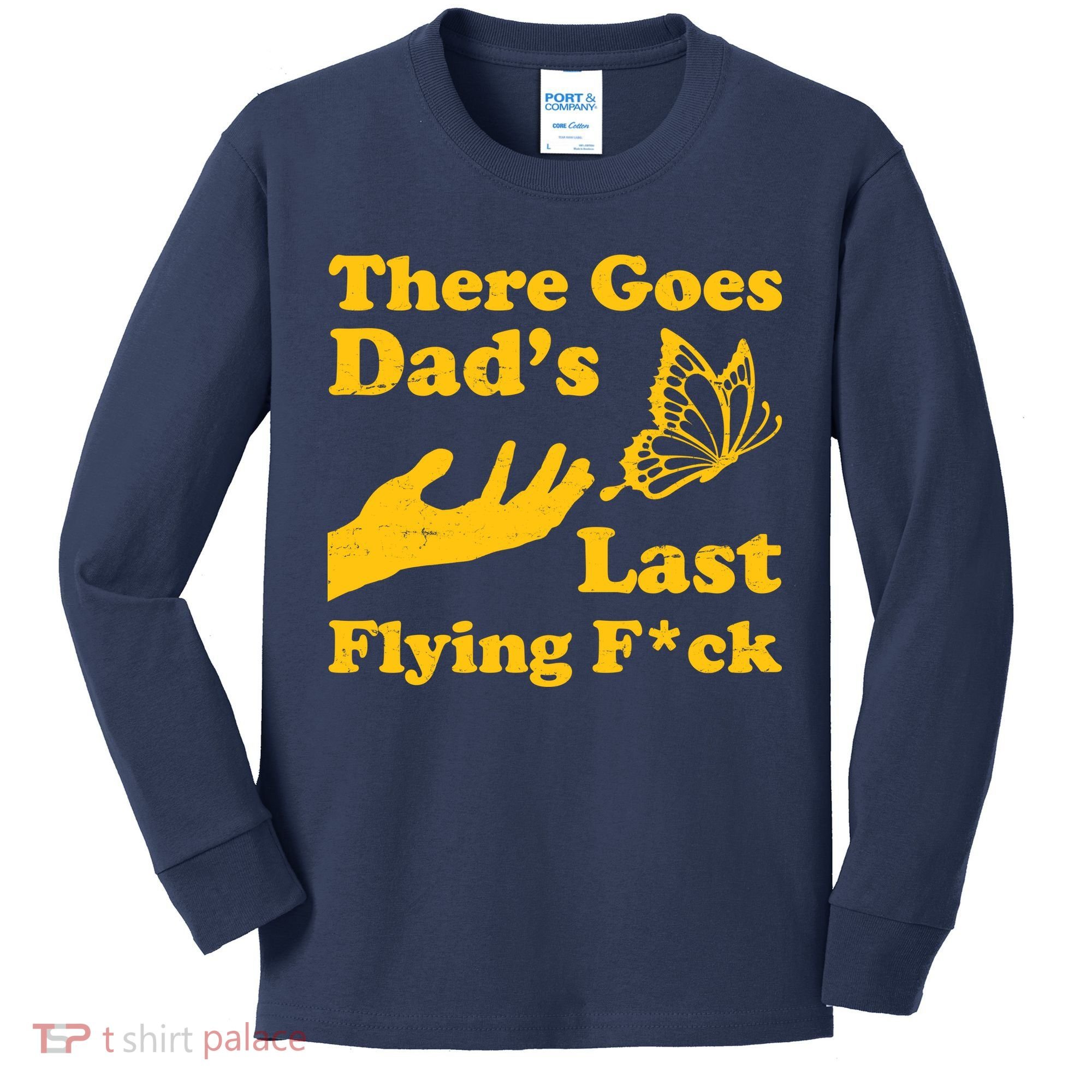 There Goes Dad's Last Flying Fuck Kids Long Sleeve Shirt