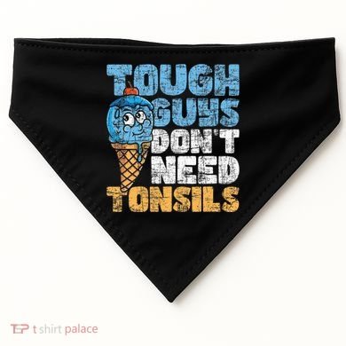 Tough Guys DonT Need Tonsils Tonsil Removal Tonsillectomy USA-Made Doggie Bandana