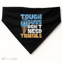 Tough Guys DonT Need Tonsils Tonsil Removal Tonsillectomy USA-Made Doggie Bandana thumb 0