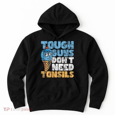 Tough Guys DonT Need Tonsils Tonsil Removal Tonsillectomy Hoodie