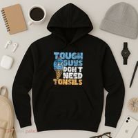 Tough Guys DonT Need Tonsils Tonsil Removal Tonsillectomy Hoodie thumb 3
