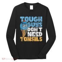 Tough Guys DonT Need Tonsils Tonsil Removal Tonsillectomy Long Sleeve Shirt thumb 0