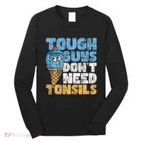 Tough Guys DonT Need Tonsils Tonsil Removal Tonsillectomy Long Sleeve Shirt thumb 0