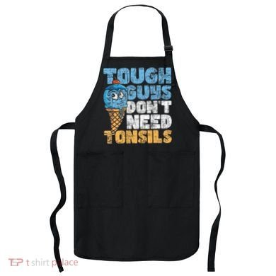 Tough Guys DonT Need Tonsils Tonsil Removal Tonsillectomy Apron