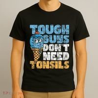 Tough Guys DonT Need Tonsils Tonsil Removal Tonsillectomy T-Shirt thumb 3