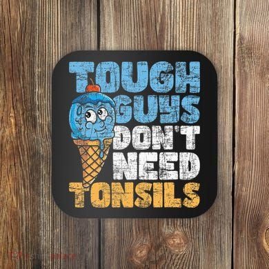 Tough Guys DonT Need Tonsils Tonsil Removal Tonsillectomy Coaster