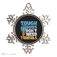 Tough Guys DonT Need Tonsils Tonsil Removal Tonsillectomy Ornament thumb 0