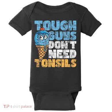 Tough Guys DonT Need Tonsils Tonsil Removal Tonsillectomy Baby Bodysuit