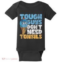 Tough Guys DonT Need Tonsils Tonsil Removal Tonsillectomy Baby Bodysuit thumb 0