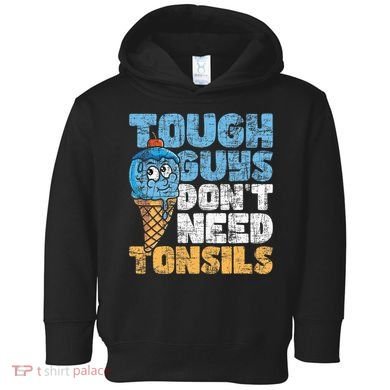 Tough Guys DonT Need Tonsils Tonsil Removal Tonsillectomy Toddler Hoodie