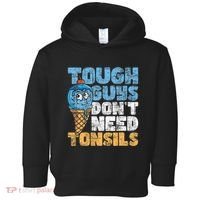 Tough Guys DonT Need Tonsils Tonsil Removal Tonsillectomy Toddler Hoodie thumb 0
