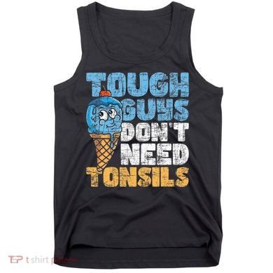 Tough Guys DonT Need Tonsils Tonsil Removal Tonsillectomy Tank Top