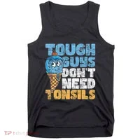 Tough Guys DonT Need Tonsils Tonsil Removal Tonsillectomy Tank Top thumb 0