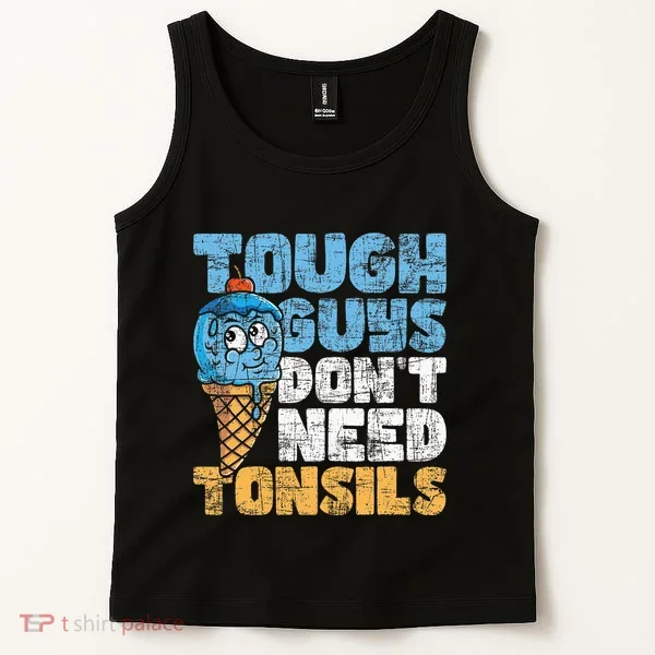 Tough Guys DonT Need Tonsils Tonsil Removal Tonsillectomy Tank Top