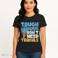 Tough Guys DonT Need Tonsils Tonsil Removal Tonsillectomy Women's T-Shirt thumb 4