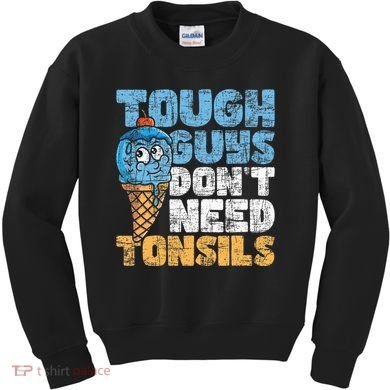 Tough Guys DonT Need Tonsils Tonsil Removal Tonsillectomy Kids Sweatshirt