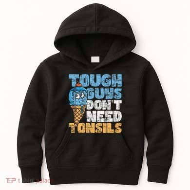 Tough Guys DonT Need Tonsils Tonsil Removal Tonsillectomy Kids Hoodie