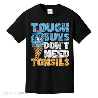 Tough Guys DonT Need Tonsils Tonsil Removal Tonsillectomy Kids T-Shirt