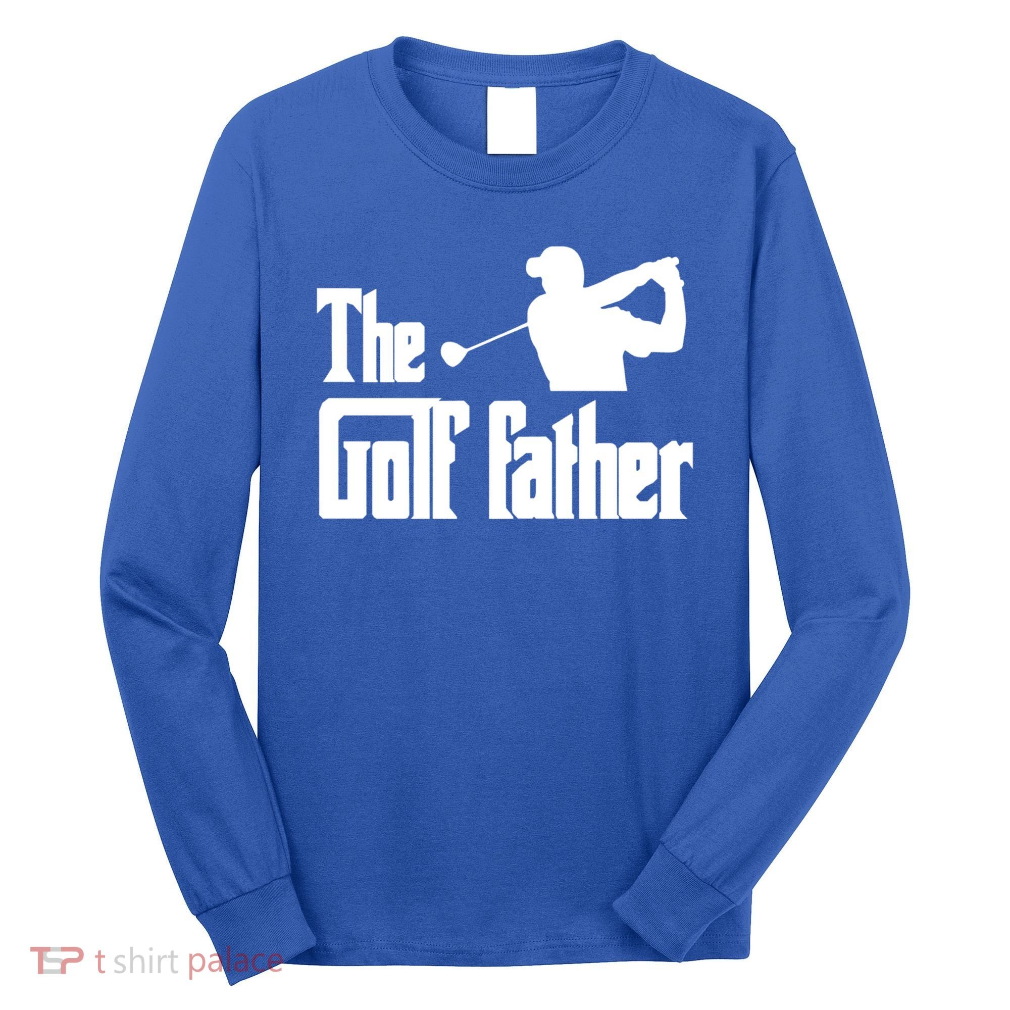 The Golf Father Funny Parody Best Golf Dad Fathers Day Love Funny Gift Long Sleeve Shirt