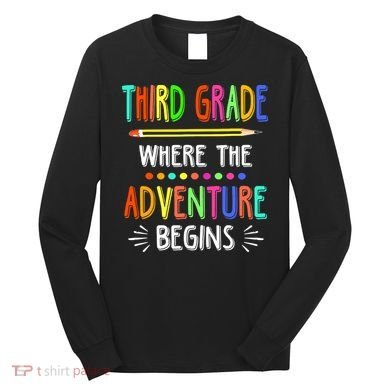 Third Grade Funny Where The Adventure Begins Teacher Long Sleeve Shirt