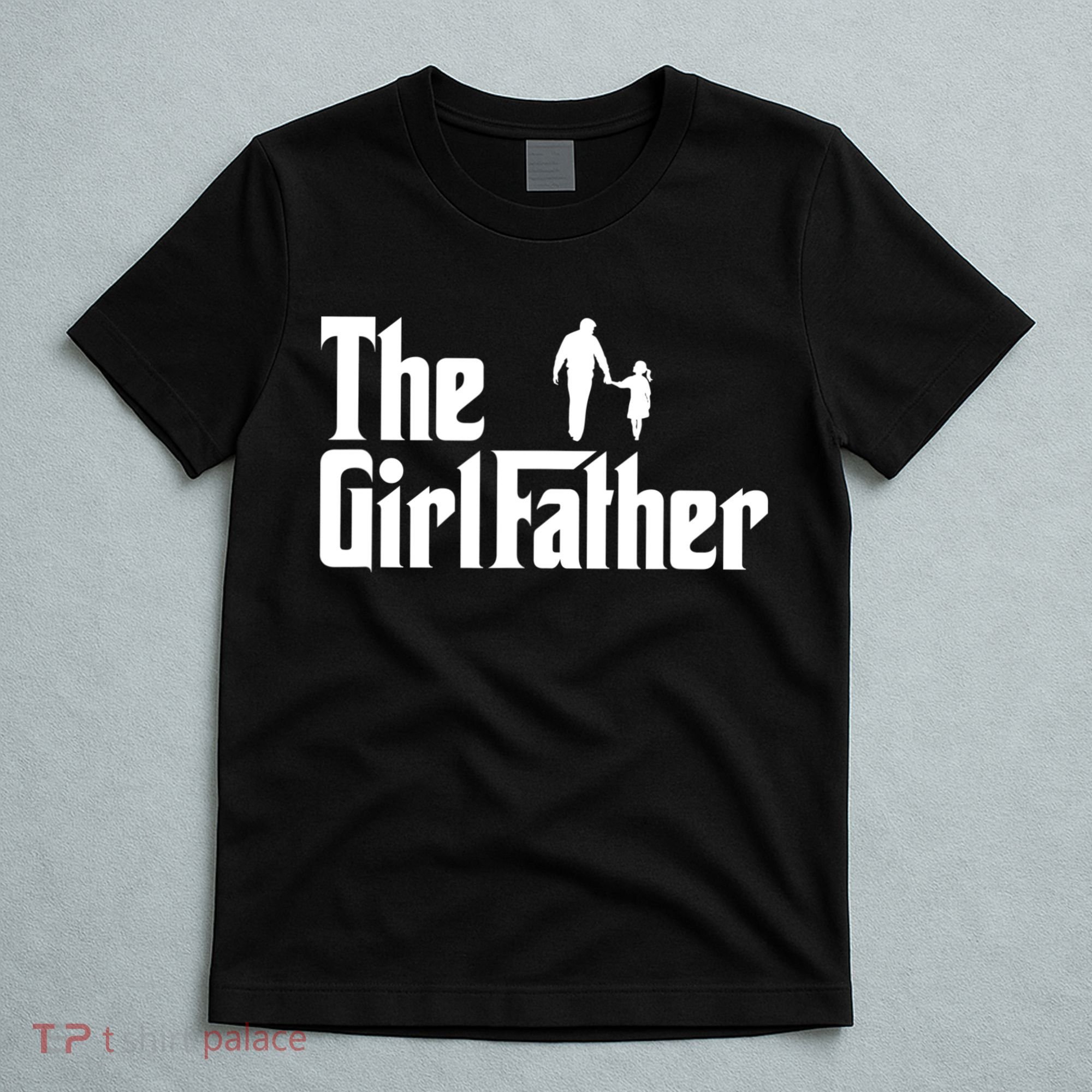 The Girl Father Funny Dad Of Girls Daddy Daughter T-Shirt