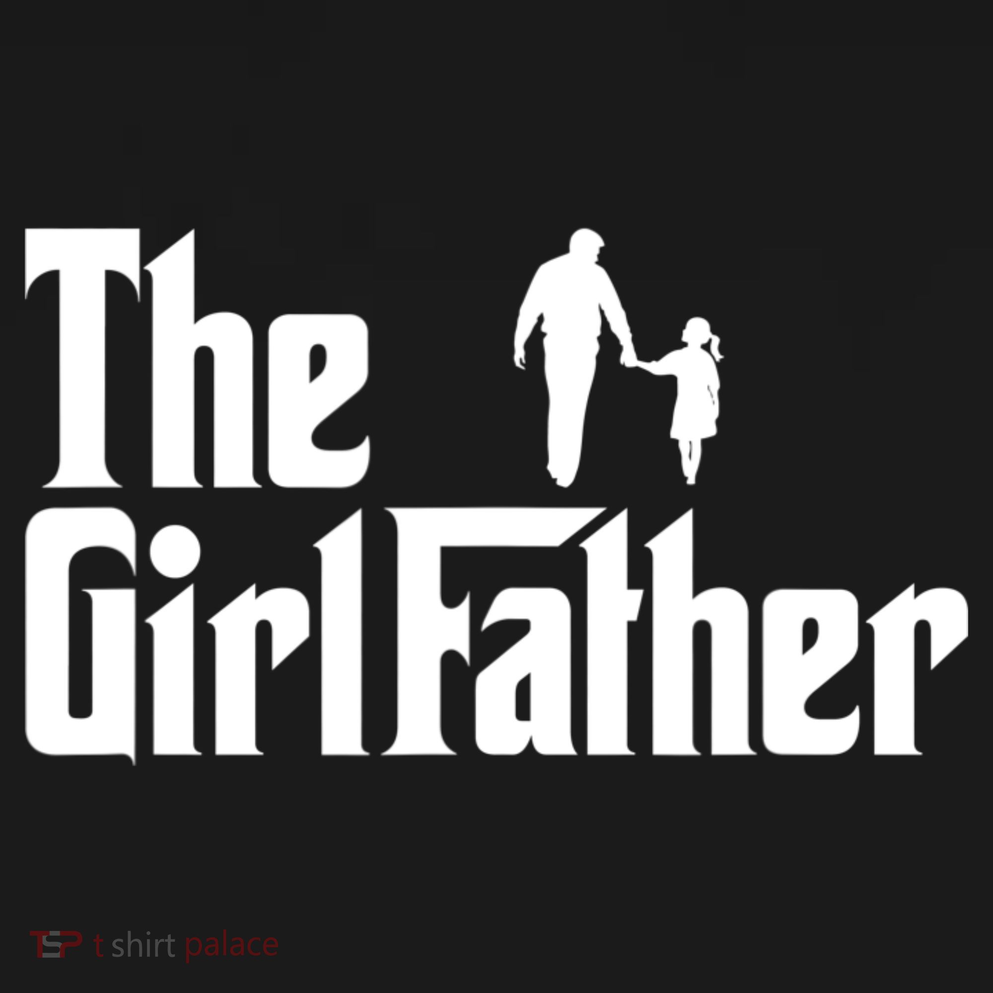 The Girl Father Funny Dad Of Girls Daddy Daughter T-Shirt