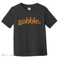 Thanksgiving Gobble Funny Turkey Day Toddler T-Shirt thumb 0