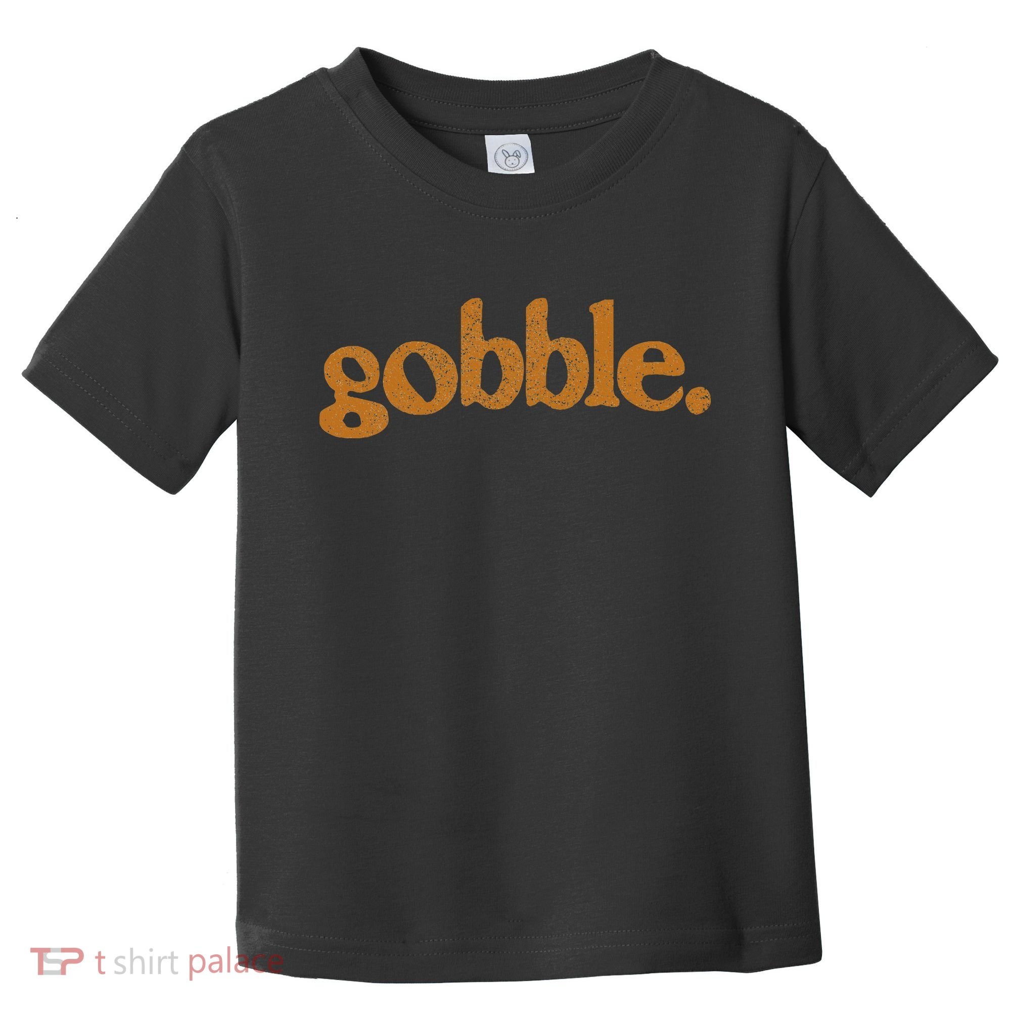 Thanksgiving Gobble Funny Turkey Day Toddler T-Shirt