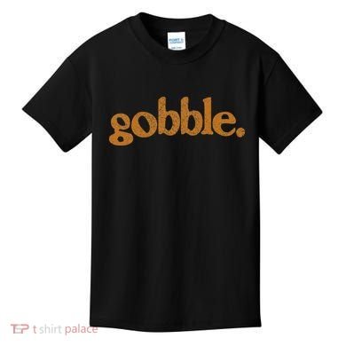 Thanksgiving Gobble Funny Turkey Day Kids T-Shirt