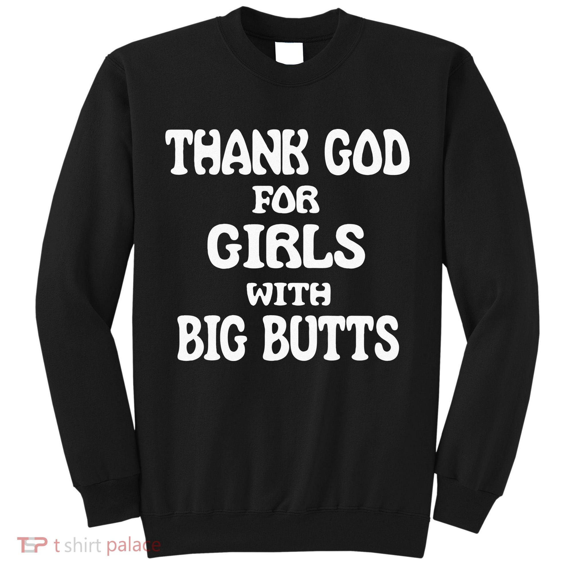 Thank God For With Big Butts Tall Sweatshirt