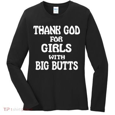 Thank God For With Big Butts Women's Long Sleeve Shirt
